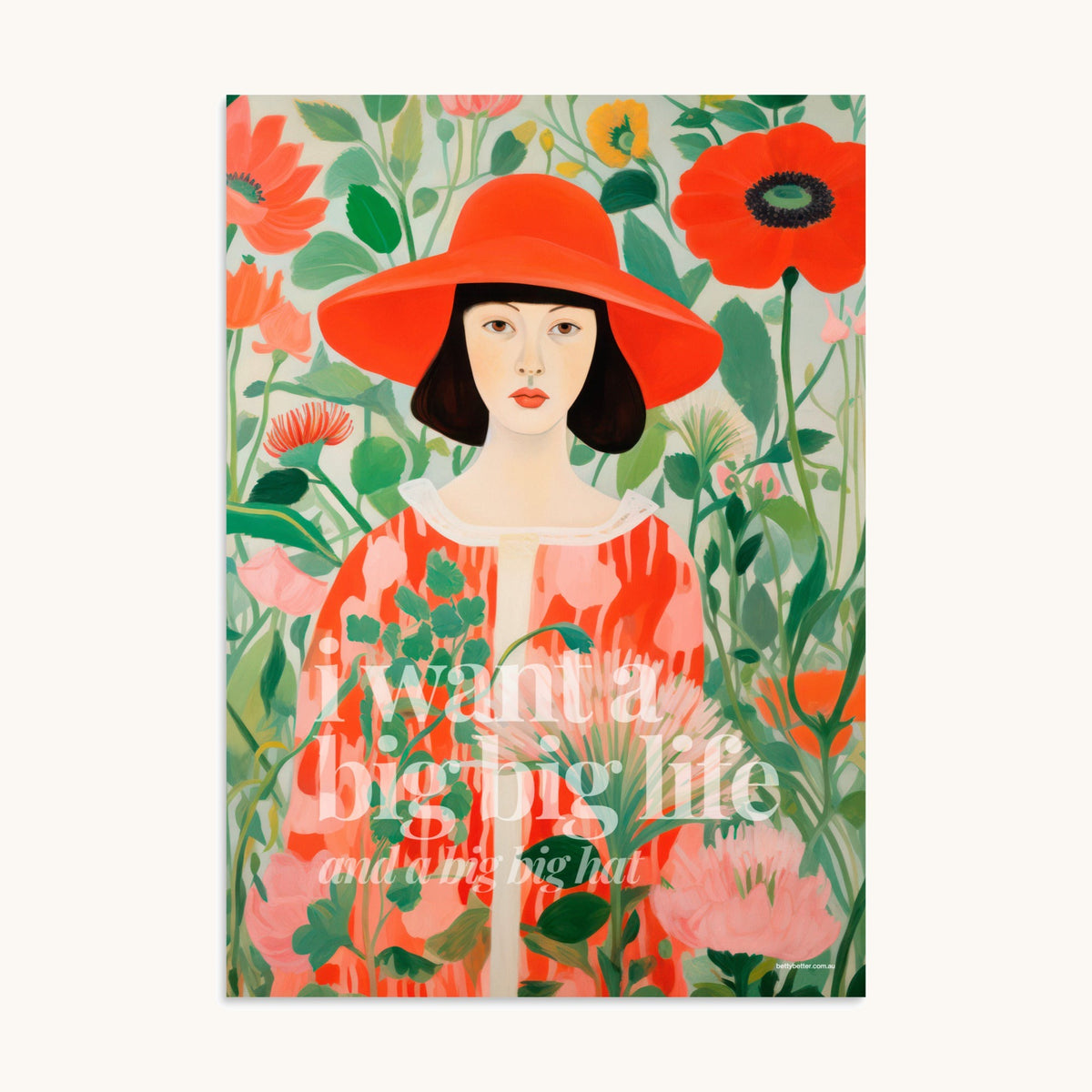 I Want a Big Big Life (And a Big Big Hat) Betty Better poster: a painted woman in a huge red hat in a garden of poppies