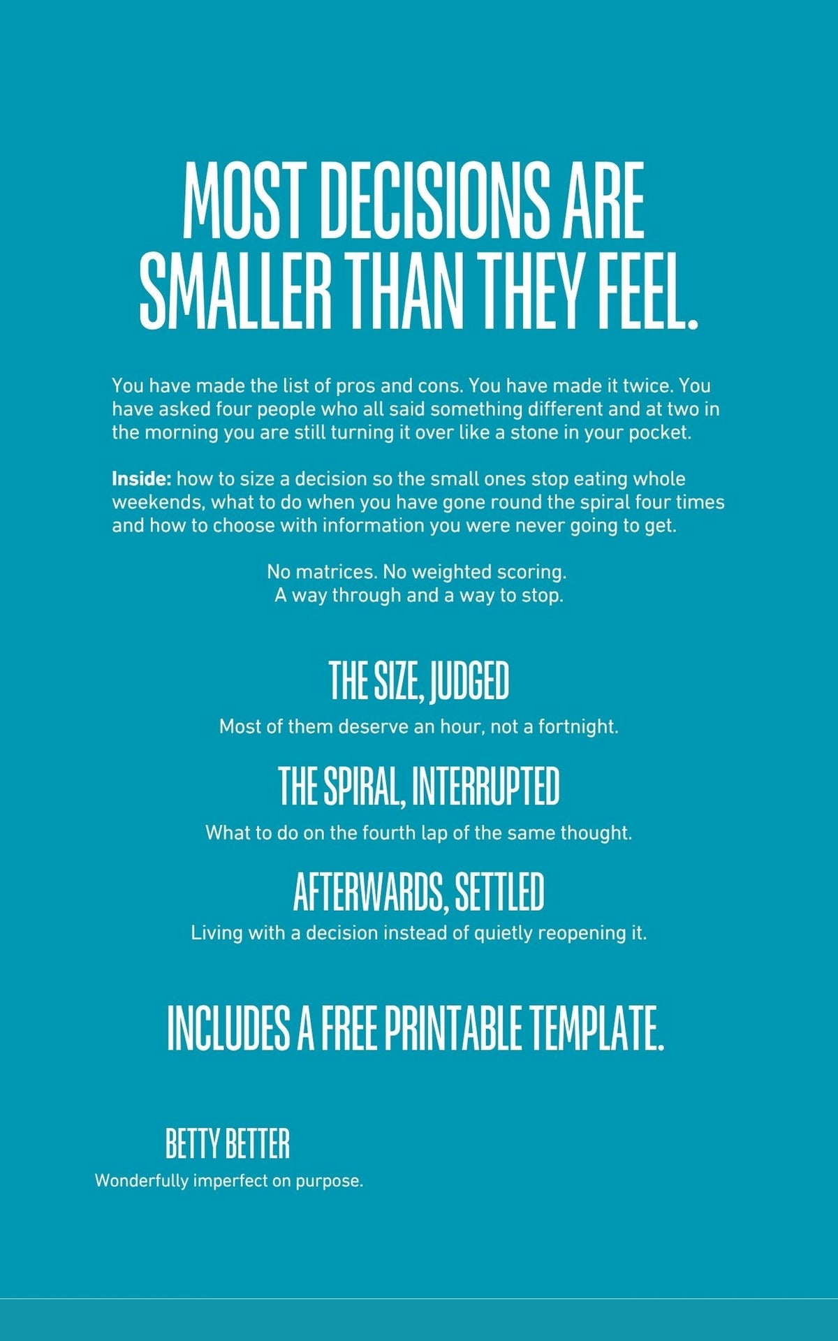 Back cover of Be Better @ Decisions: Most decisions are smaller than they feel. Includes a free printable template.