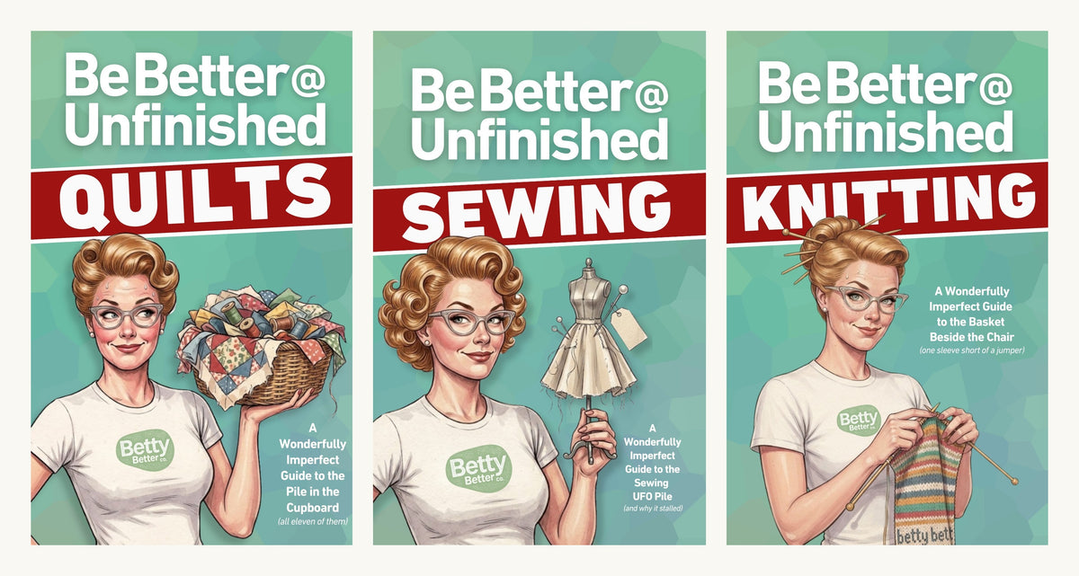Be Better @ Unfinished Quilts, Sewing and Knitting paperbacks