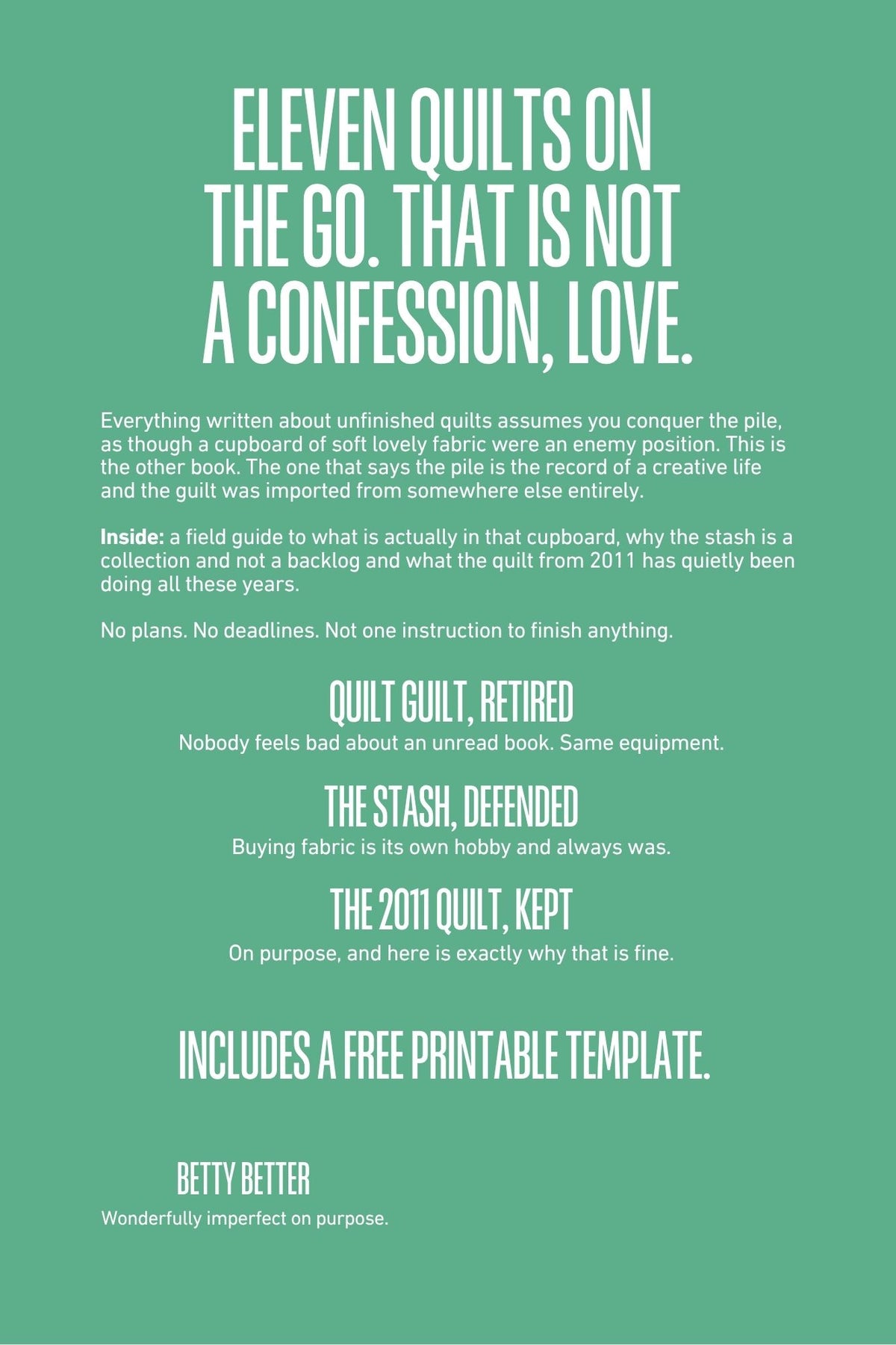 Be Better @ Unfinished Quilts back cover: Eleven quilts on the go. That is not a confession, love.