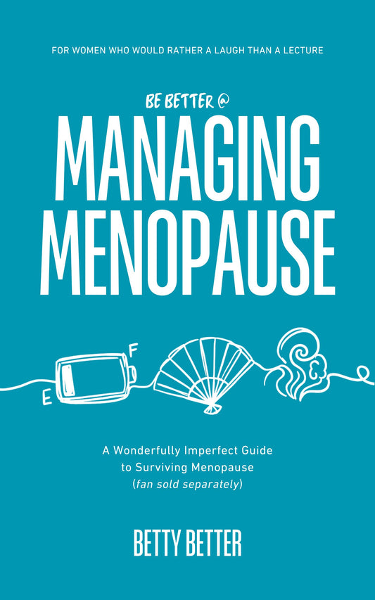 Front cover of Be Better @ Managing Menopause by Betty Better: a battery, a fan and a hot flush drawn in white on teal