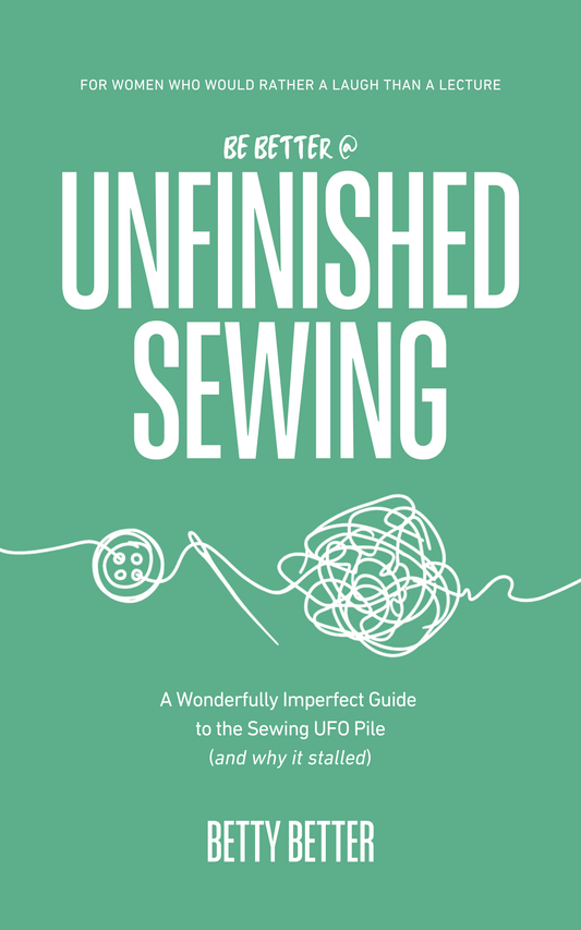 Front cover of Be Better @ Unfinished Sewing by Betty Better: a button, a needle and a tangle of thread on green