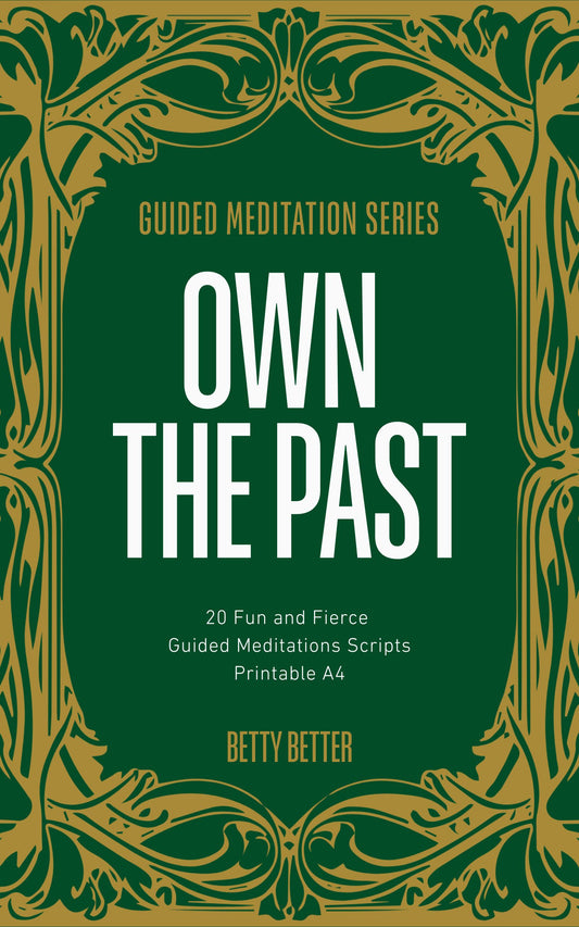 Own the Past: 20 Fun and Fierce Guided Meditation Scripts
