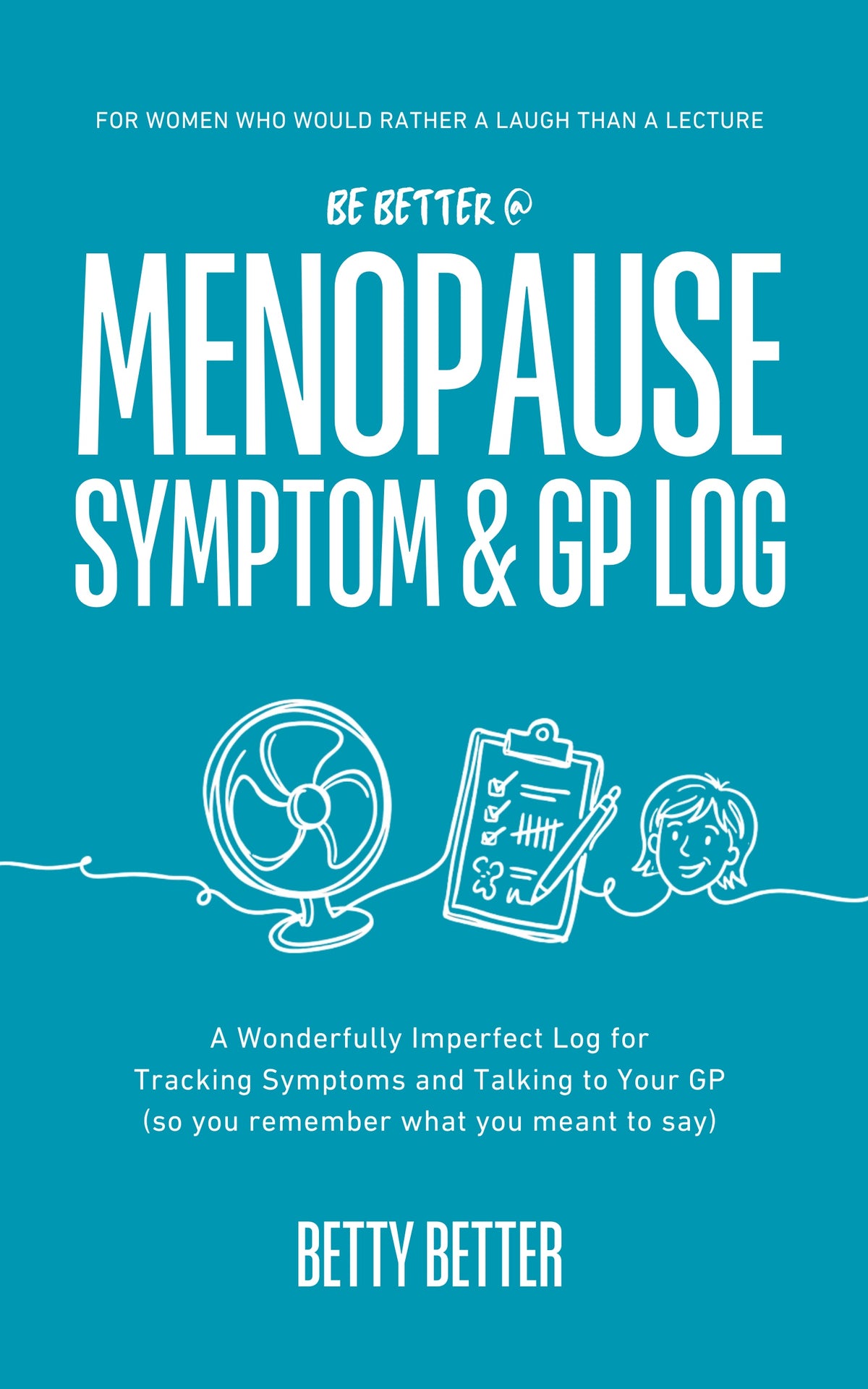 Be Better @ Menopause Symptom & GP Log by Betty Better, a teal journal for tracking menopause symptoms and GP visits