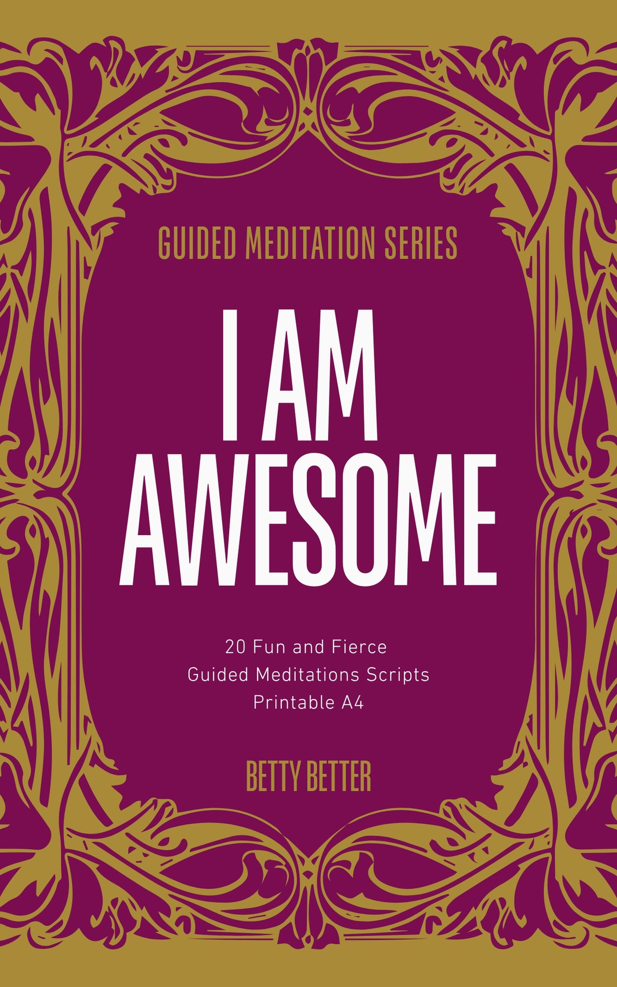 Cover of I Am Awesome by Betty Better: 20 fun and fierce guided meditation scripts, printable A4, magenta and gold