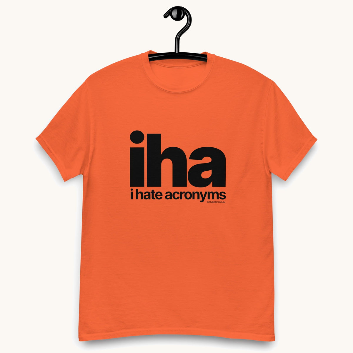 IHA (I Hate Acronyms) funny office tee in orange, Betty Better