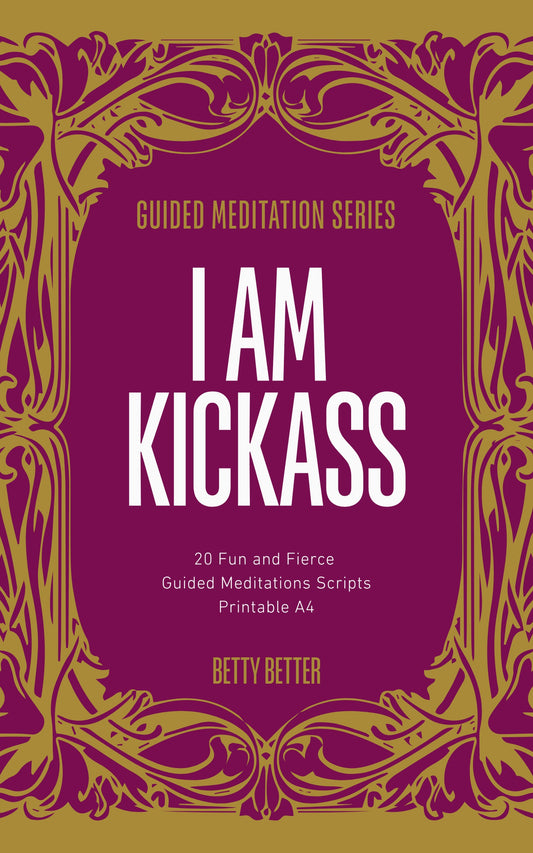 Cover of I Am Kickass by Betty Better: 20 fun and fierce guided meditation scripts, printable A4, magenta and gold