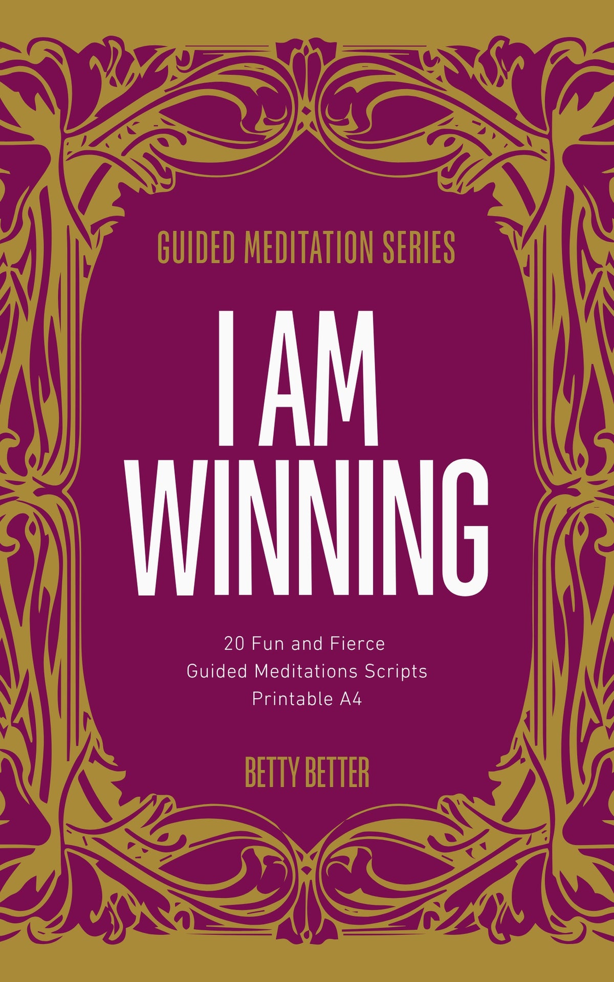 Cover of I Am Winning by Betty Better: 20 fun and fierce guided meditation scripts, printable A4, magenta and gold