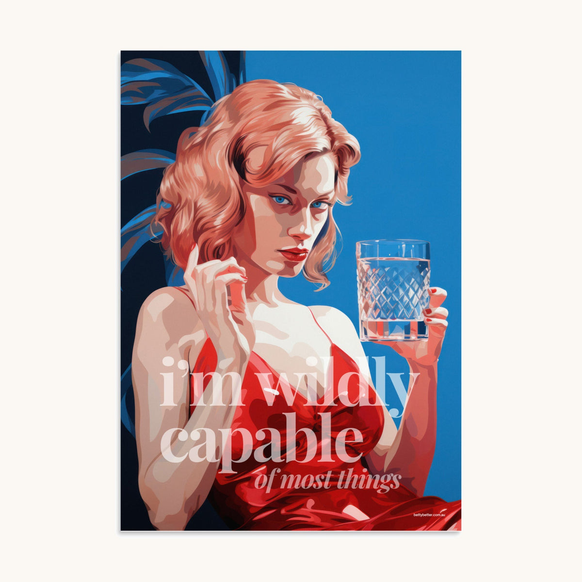 I'm Wildly Capable (Of Most Things) Betty Better poster: a painted redhead in a red dress holding a glass, on electric blue